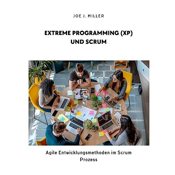 Extreme Programming (XP) und Scrum, Joe J. Miller