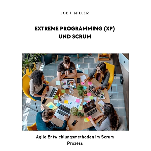 Extreme Programming (XP) und Scrum, Joe J. Miller