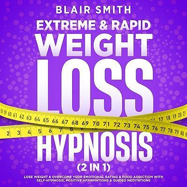 Extreme & Rapid Weight Loss Hypnosis (2 in 1), Blair Smith