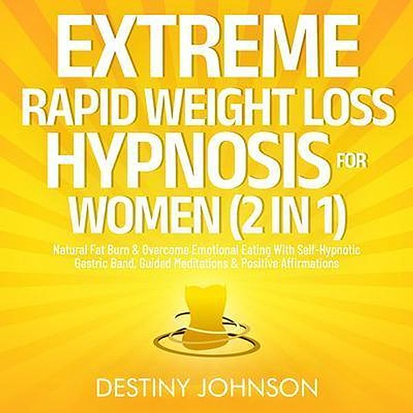 Extreme Rapid Weight Loss Hypnosis For Women (2 in 1) / Destiny Johnson, Destiny Johnson
