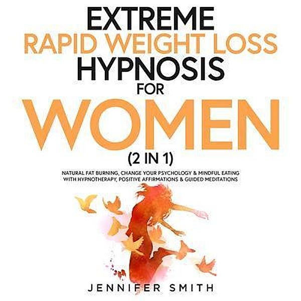 Extreme Rapid Weight Loss Hypnosis For Women (2 in 1) / Jennifer Smith, Jennifer Smith