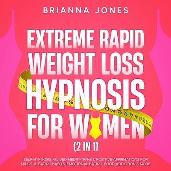 Extreme Rapid Weight Loss Hypnosis For Women (2 in 1) / Brianna Jones, Brianna Jones