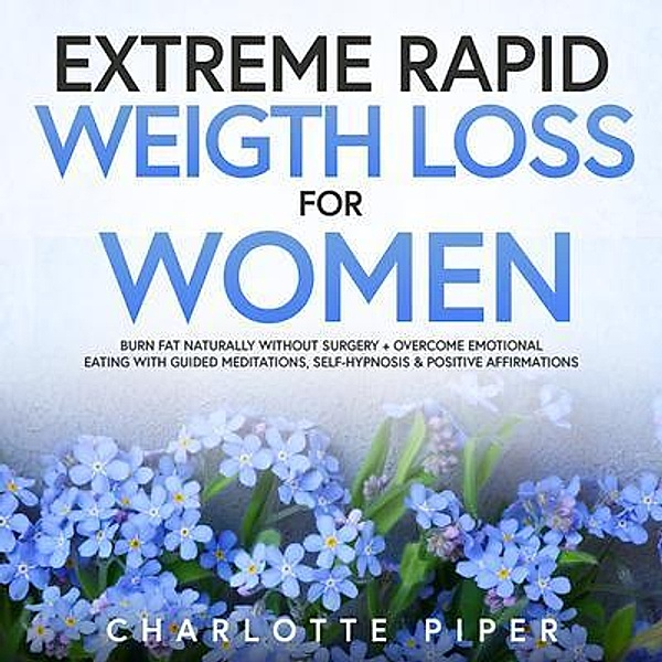 Extreme Rapid Weight Loss Hypnosis For Women / Charlotte Piper, Charlotte Piper