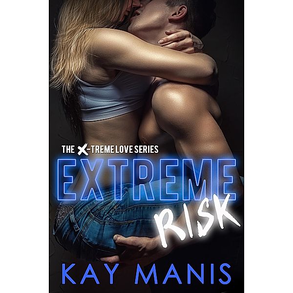 Extreme Risk (X-Treme Love Series, #1) / X-Treme Love Series, Kay Manis