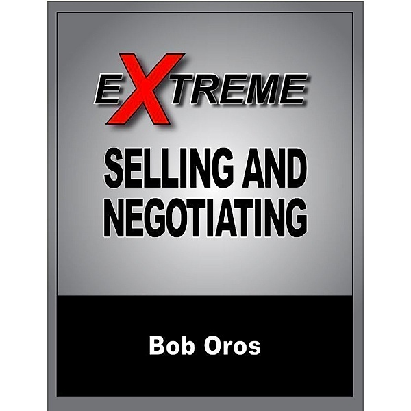 Extreme Selling and Negotiating, Bob Oros