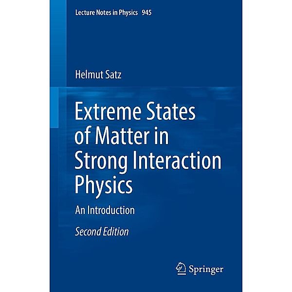 Extreme States of Matter in Strong Interaction Physics / Lecture Notes in Physics Bd.945, Helmut Satz