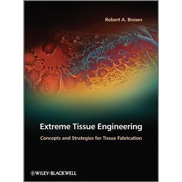 Extreme Tissue Engineering, Robert A. Brown