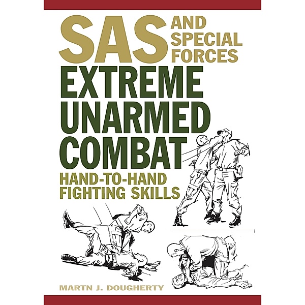 Extreme Unarmed Combat / SAS and Elite Forces Guide, Martin J Dougherty