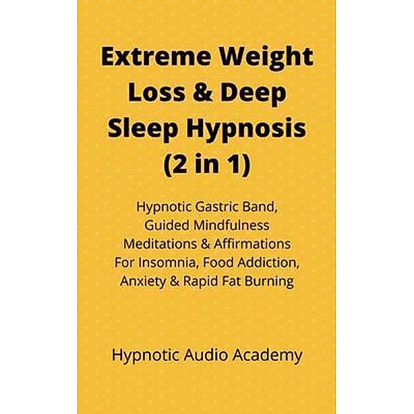 Extreme Weight Loss & Deep Sleep Hypnosis (2 in 1) / Hypnotic Audio Academy, Hypnotic Audio Academy