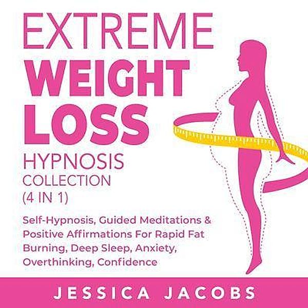 Extreme Weight Loss Hypnosis Collection (4 in 1) / Anthony Lloyd, Jessica Jacobs