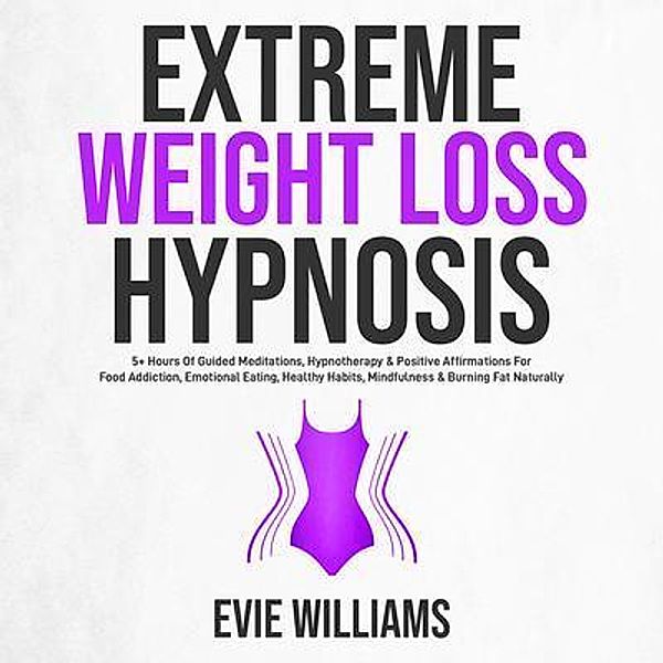 Extreme Weight Loss Hypnosis / Evie Williams, Evie Williams