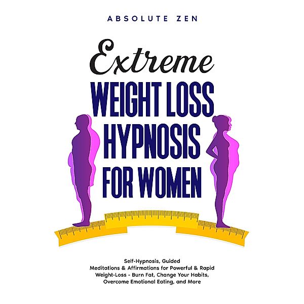 Extreme Weight Loss Hypnosis for Women, Absolute Zen