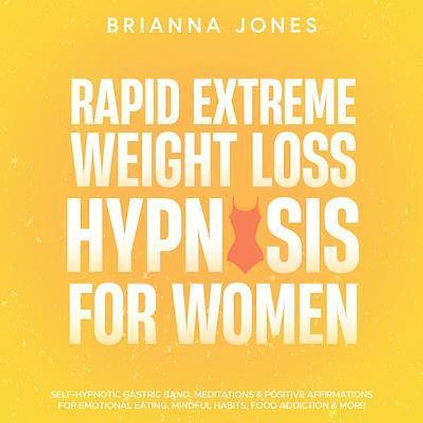 Extreme Weight Loss Hypnosis For Women / Brianna Jones, Brianna Jones