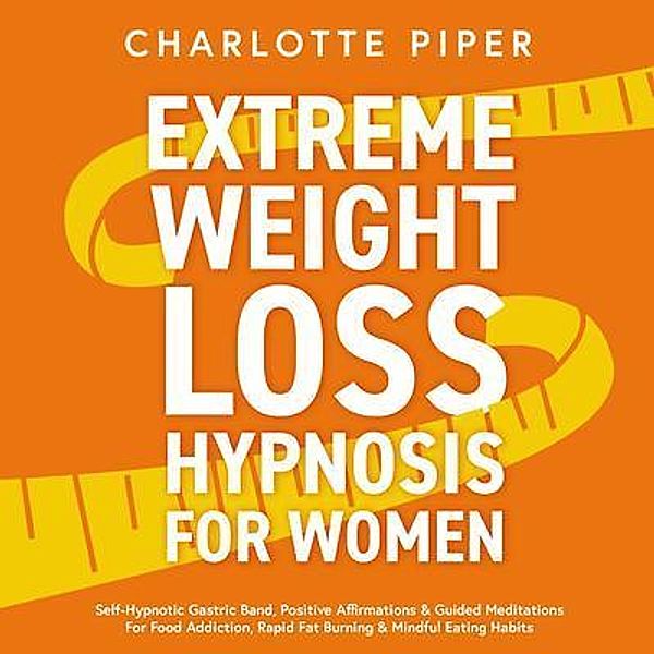 Extreme Weight Loss Hypnosis For Women / Charlotte Piper, Charlotte Piper