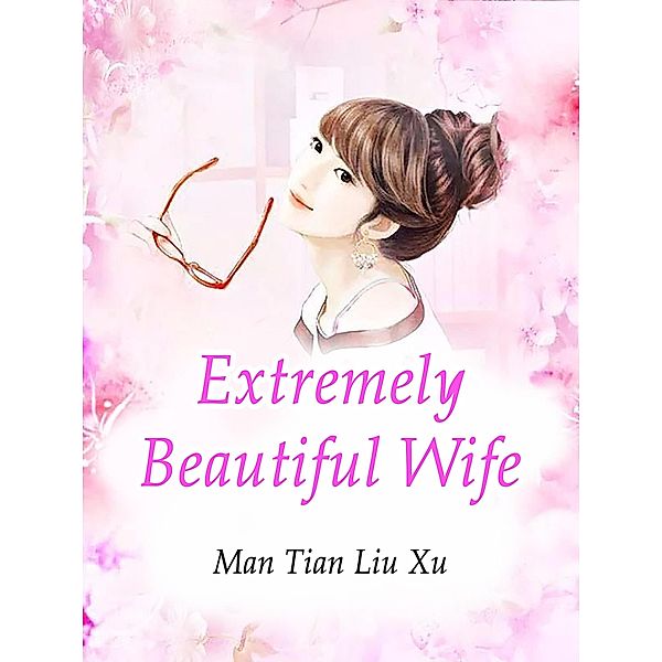 Extremely Beautiful Wife / Funstory, Man TianLiuXu