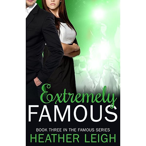 Extremely Famous (Famous Series, #3), Heather C. Leigh