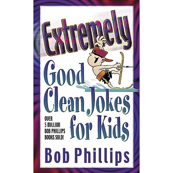 Extremely Good Clean Jokes for Kids / Harvest House Publishers, Bob Phillips
