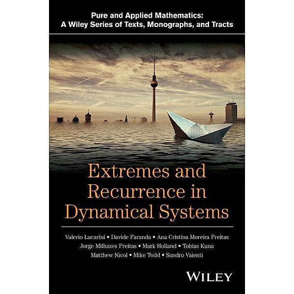 Extremes and Recurrence in Dynamical Systems / Wiley Series in Pure and Applied Mathematics, Valerio Lucarini, Davide Faranda, Ana Cristina Gomes Monteiro Moreira De Freitas, Jorge Miguel Milhazes De Freitas, Mark Holland, Tobias Kuna, Matthew Nicol, Mike Todd, Sandro Vaienti