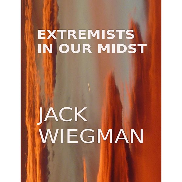 Extremists In Our Midst, Jack Wiegman