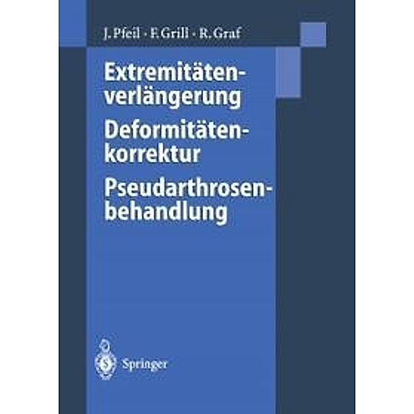 Extremitätenverlängerung, Deformitätenkorrektur, Pseudarthrosenbehandlung, Joachim Pfeil, Franz Grill, Reinhard Graf