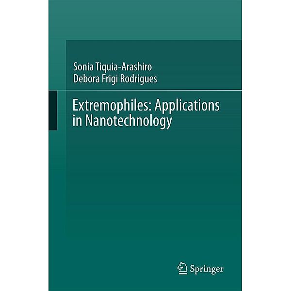 Extremophiles: Applications in Nanotechnology, Sonia Tiquia-Arashiro, Debora Frigi Rodrigues