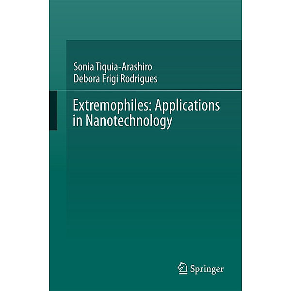 Extremophiles: Applications in Nanotechnology, Sonia Tiquia-Arashiro, Debora Frigi Rodrigues