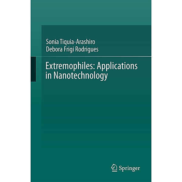 Extremophiles: Applications in Nanotechnology, Sonia Tiquia-Arashiro, Debora Frigi Rodrigues