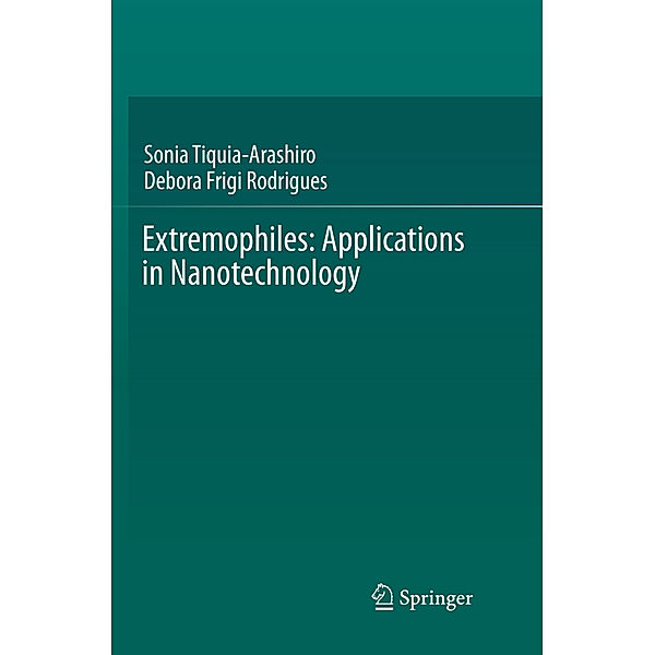 Extremophiles: Applications in Nanotechnology, Sonia Tiquia-Arashiro, Debora Frigi Rodrigues