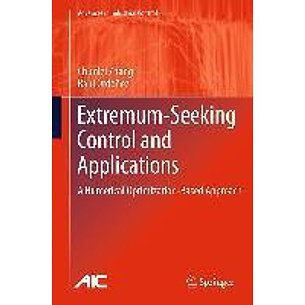 Extremum-Seeking Control and Applications / Advances in Industrial Control, Chunlei Zhang, Raúl Ordóñez