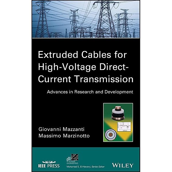 Extruded Cables for High-Voltage Direct-Current Transmission / IEEE Series on Power Engineering, Giovanni Mazzanti, Massimo Marzinotto