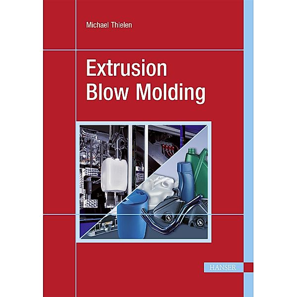 Extrusion Blow Molding, Michael Thielen