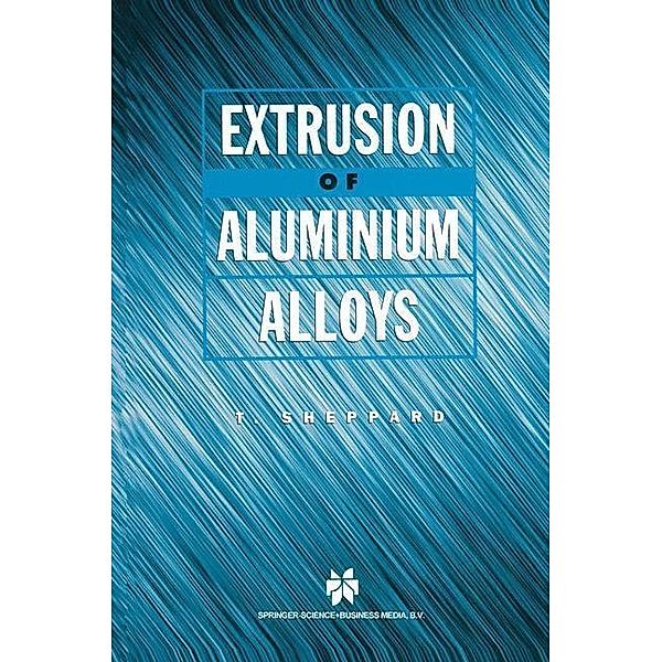 Extrusion of Aluminium Alloys, T. Sheppard