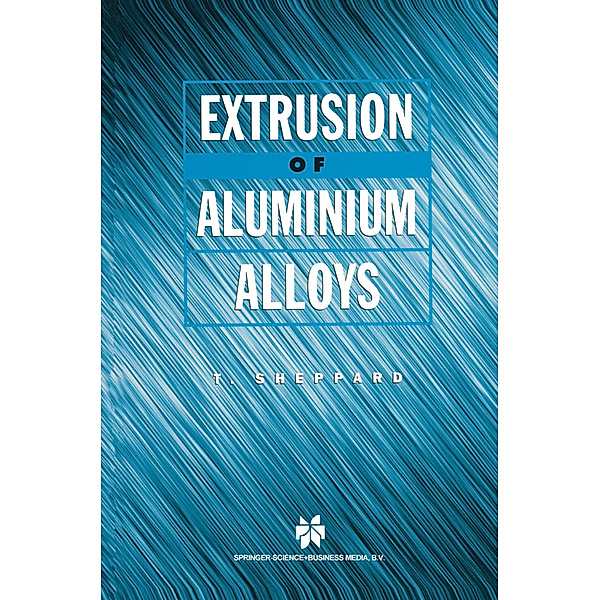 Extrusion of Aluminium Alloys, T. Sheppard