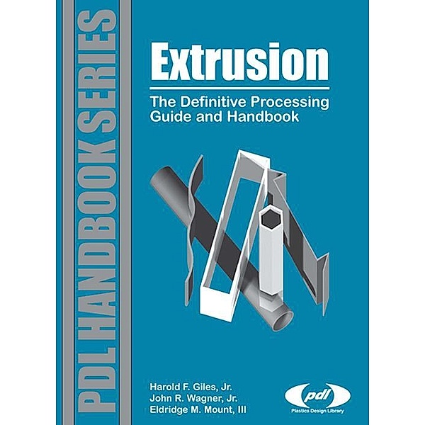 Extrusion / Plastics Design Library, Jr Harold F. Giles, III Eldridge M. Mount, Jr. John R. Wagner