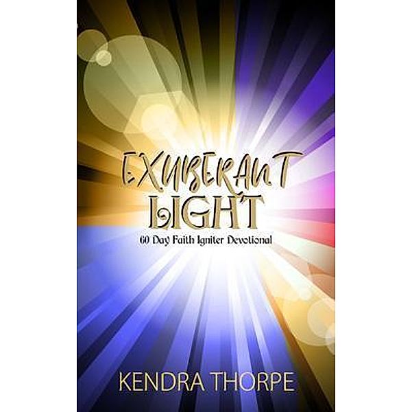 Exuberant Light, Kendra Thorpe