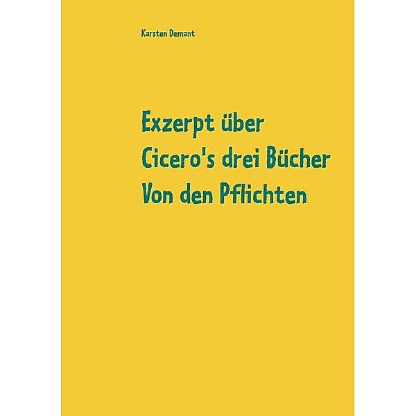 Exzerpt über Cicero's drei Bücher Von den Pflichten von Raphael Kühner, Karsten Demant