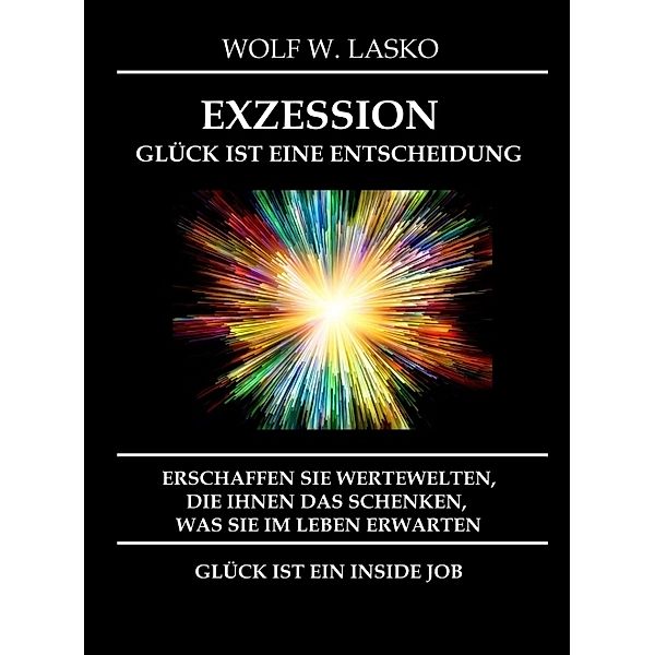 EXZESSION - GLÜCK IST EINE ENTSCHEIDUNG, Wolf Lasko
