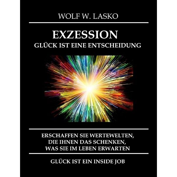 EXZESSION - GLÜCK IST EINE ENTSCHEIDUNG, Wolf Lasko