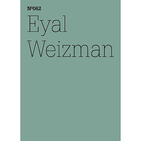 Eyal Weizman / Documenta 13: 100 Notizen - 100 Gedanken Bd.062, Eyal Weizman