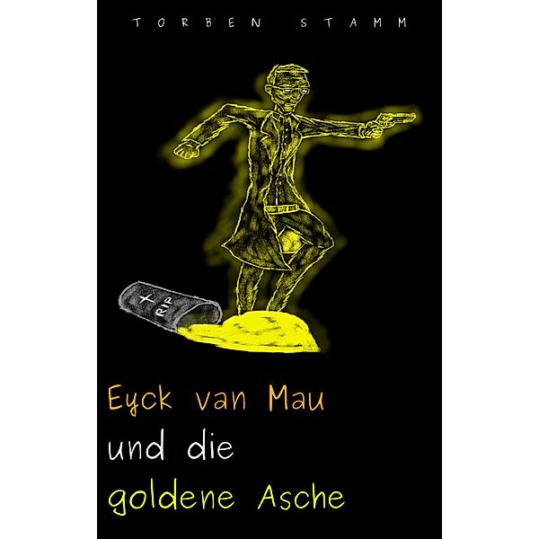 Eyck van Mau und die goldene Asche / Eyck van Mau Bd.2, Torben Stamm