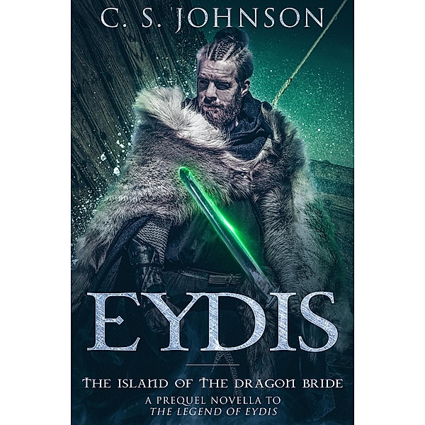 Eydis: The Island of the Dragon Bride (The Legend of Eydis, #0) / The Legend of Eydis, C. S. Johnson
