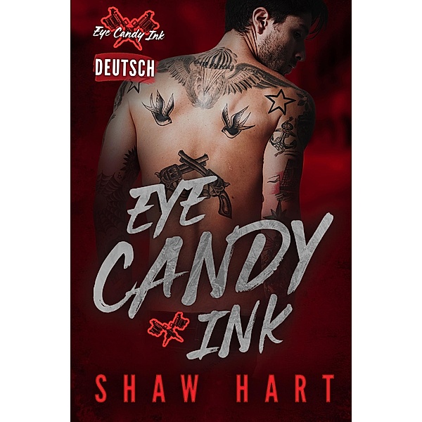 Eye Candy Ink: Die komplette Serie / Eye Candy Ink, Shaw Hart
