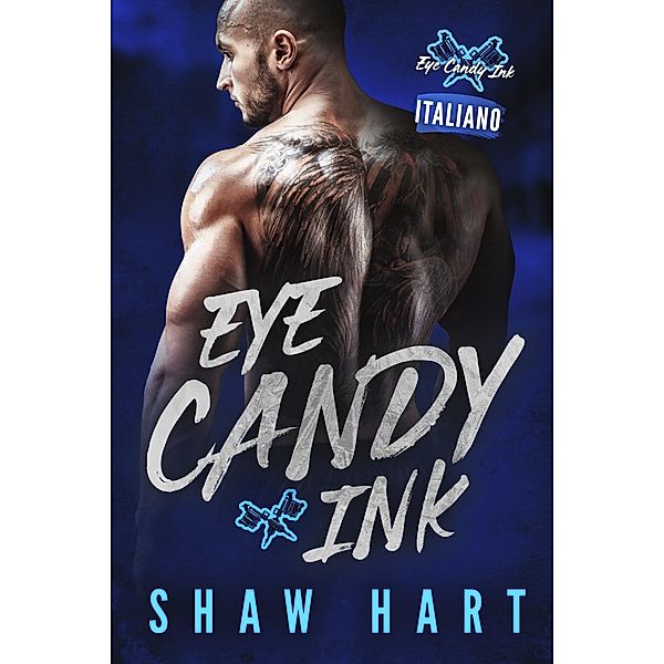 Eye Candy Ink: Seconda Generazione / Eye Candy Ink: Seconda Generazione, Shaw Hart