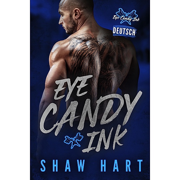 Eye Candy Ink: Zweite Generation / Eye Candy Ink: Zweite Generation, Shaw Hart