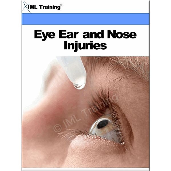 Eye, Ear and Nose Injuries (Injuries and Emergencies) / Injuries and Emergencies, Iml Training