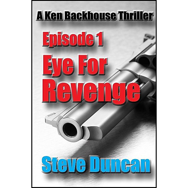 Eye for Revenge: A Ken Backhouse Thriller, Steve Duncan