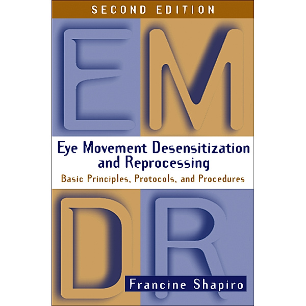 Eye Movement Desensitization and Reprocessing (EMDR), Second Edition, Francine Shapiro