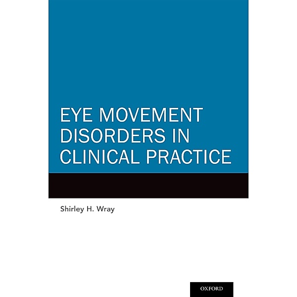 Eye Movement Disorders in Clinical Practice, Shirley H. Wray
