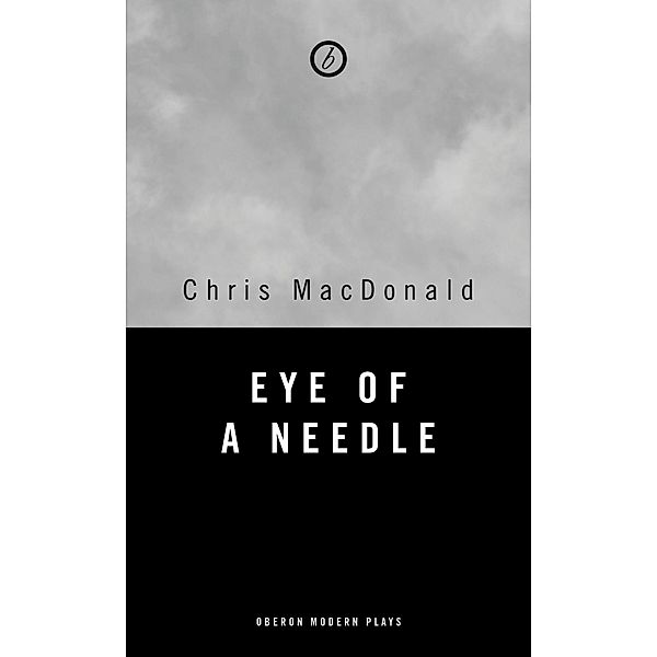 Eye of a Needle / Oberon Modern Plays, Chris MacDonald