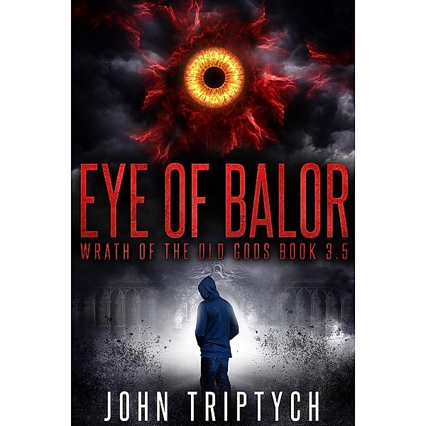 Eye of Balor (Wrath of the Old Gods (Young Adult), #3), John Triptych